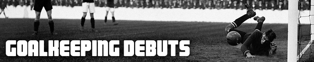 Goalkeeping Debuts